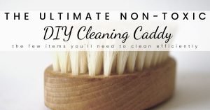 Read more about the article Create Your Own Non-Toxic Cleaning Caddy