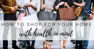 Read more about the article How to  Shop for Your Home with Health in Mind