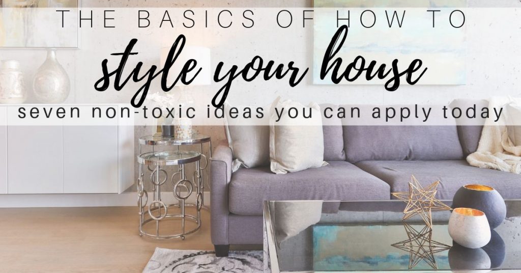 How to Style Your Home: Seven Non-Toxic Ideas - Healthy House on the Block