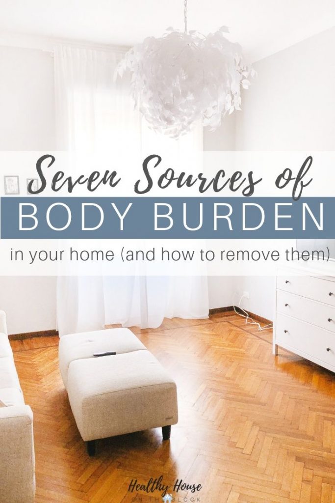 body burden sources in your home and how to remove them