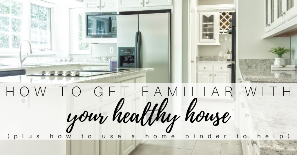 how to get familiar with your healthy house and how to use a home binder to help (1)