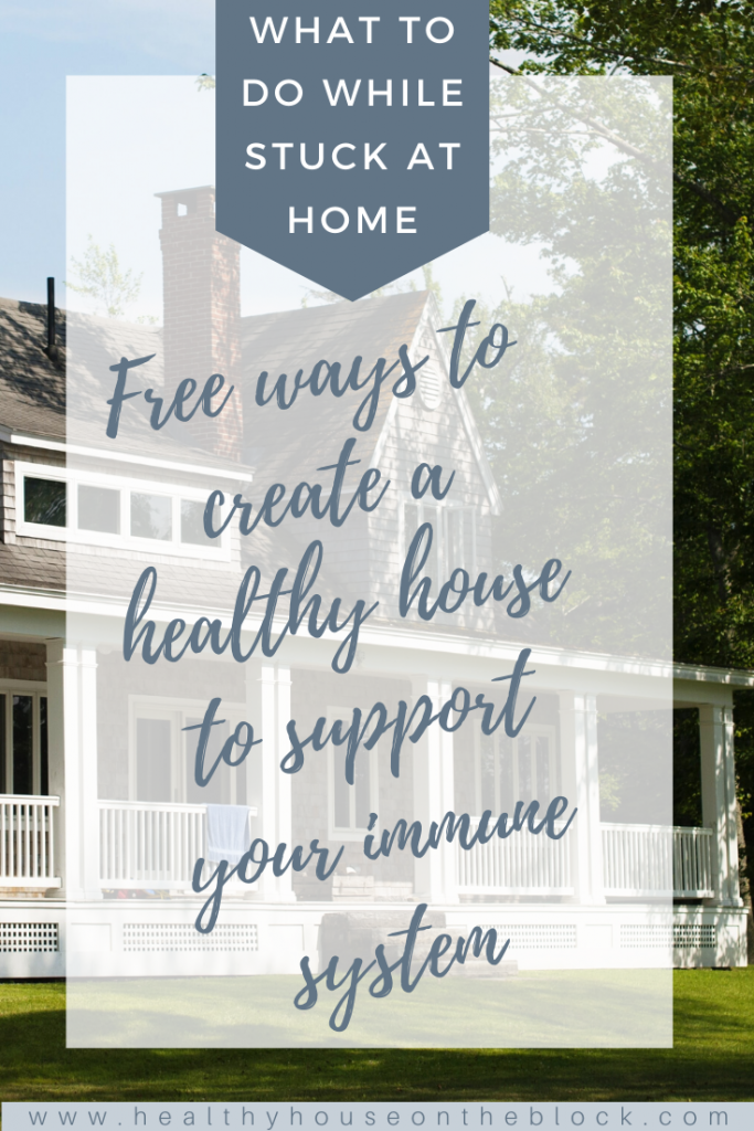 free things to do at home to create a healthy house to support a healthy immune system during quarantine