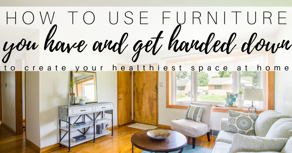 how to take advantage of used and arranging furniture you have to create a healthier space