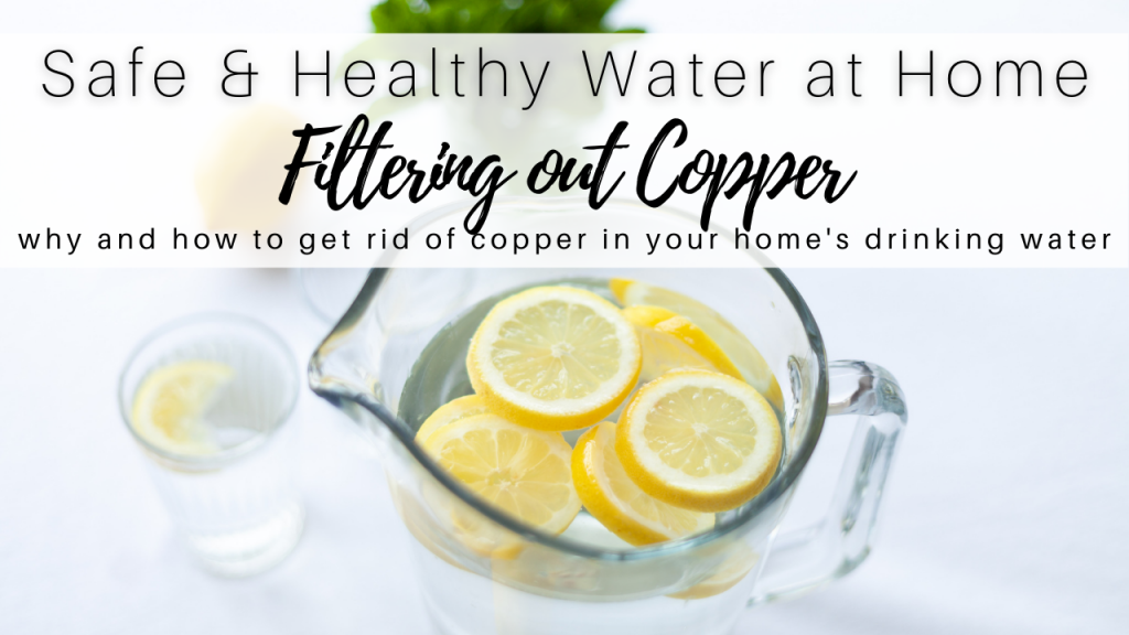 how and why to filter out copper in water