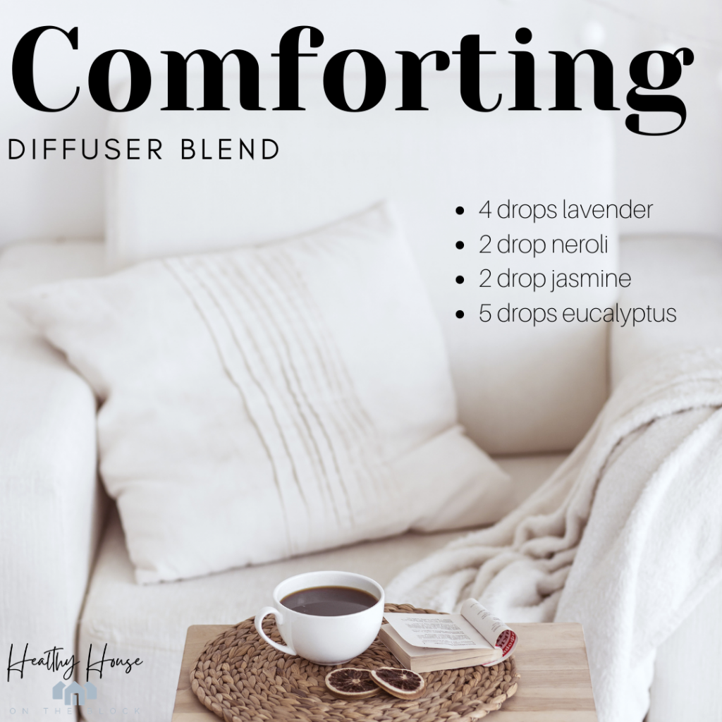 Comforting Diffuser Blend: 4 drops lavender 2 drop neroli 2 drop jasmine 5 drops eucalyptus