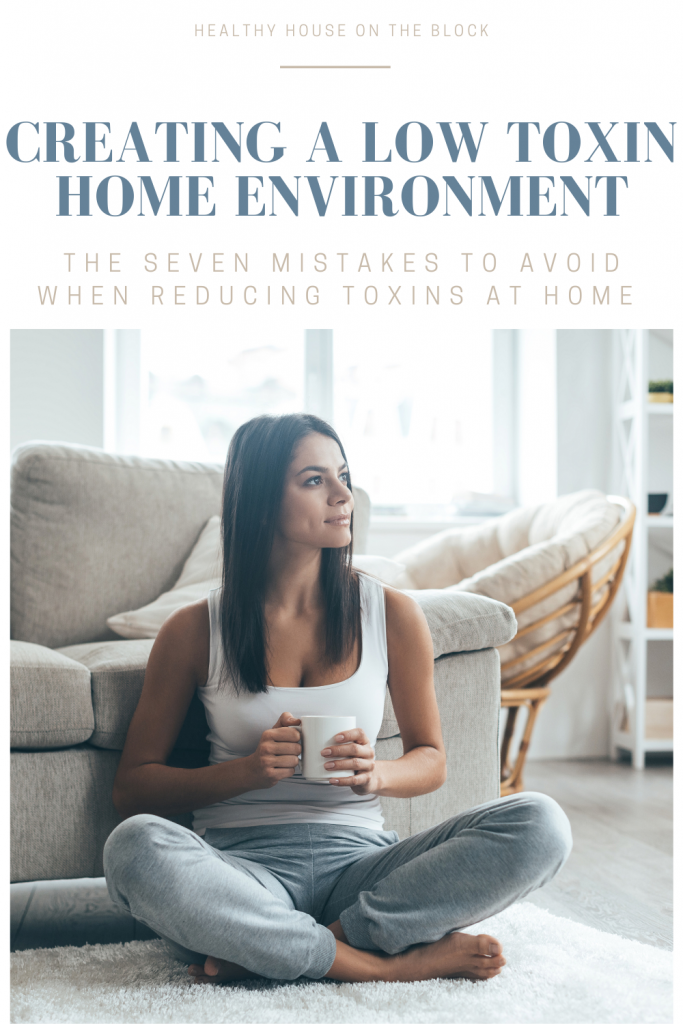 common mistakes people make when creating a low toxin home environment