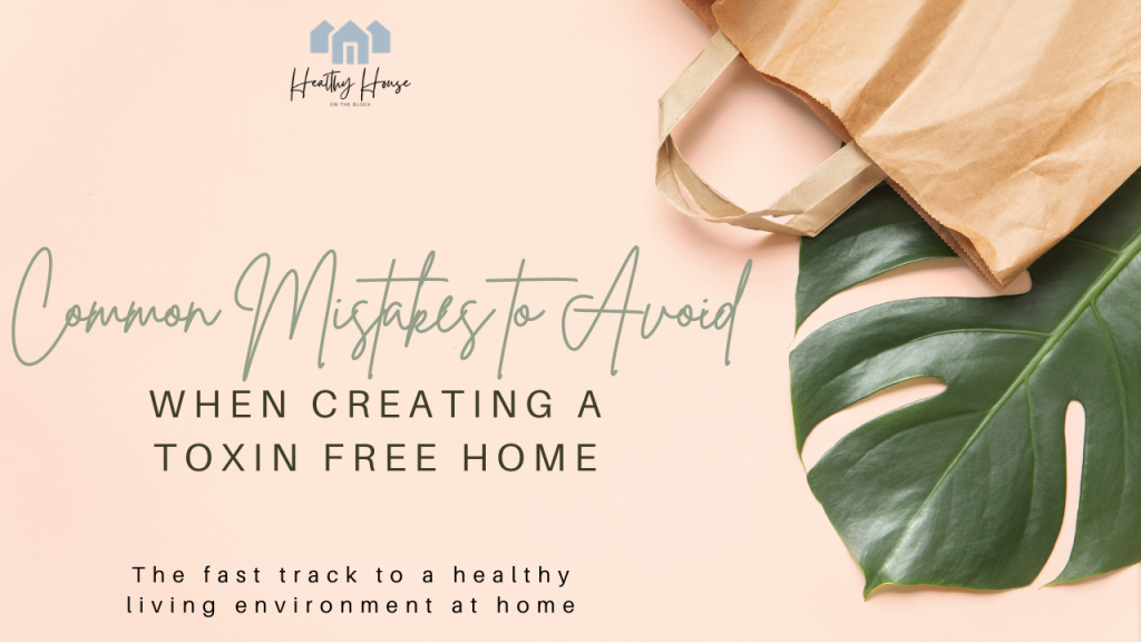 common mistakes to avoid when creating a toxin free natural house