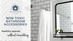 Read more about the article Non-Toxic Bathroom Accessories for a Healthy Home