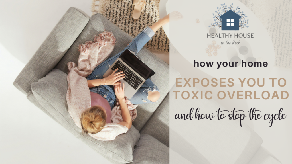 toxic exposures at home and how to detox your body