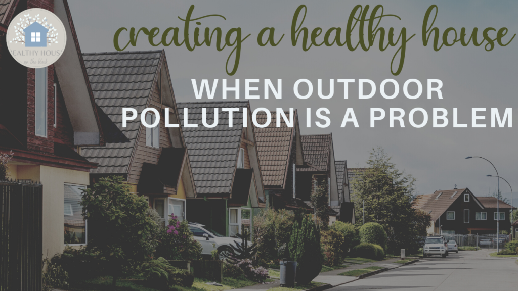 Read more about the article Keeping a Healthy House Surrounded by Outdoor Air Pollution