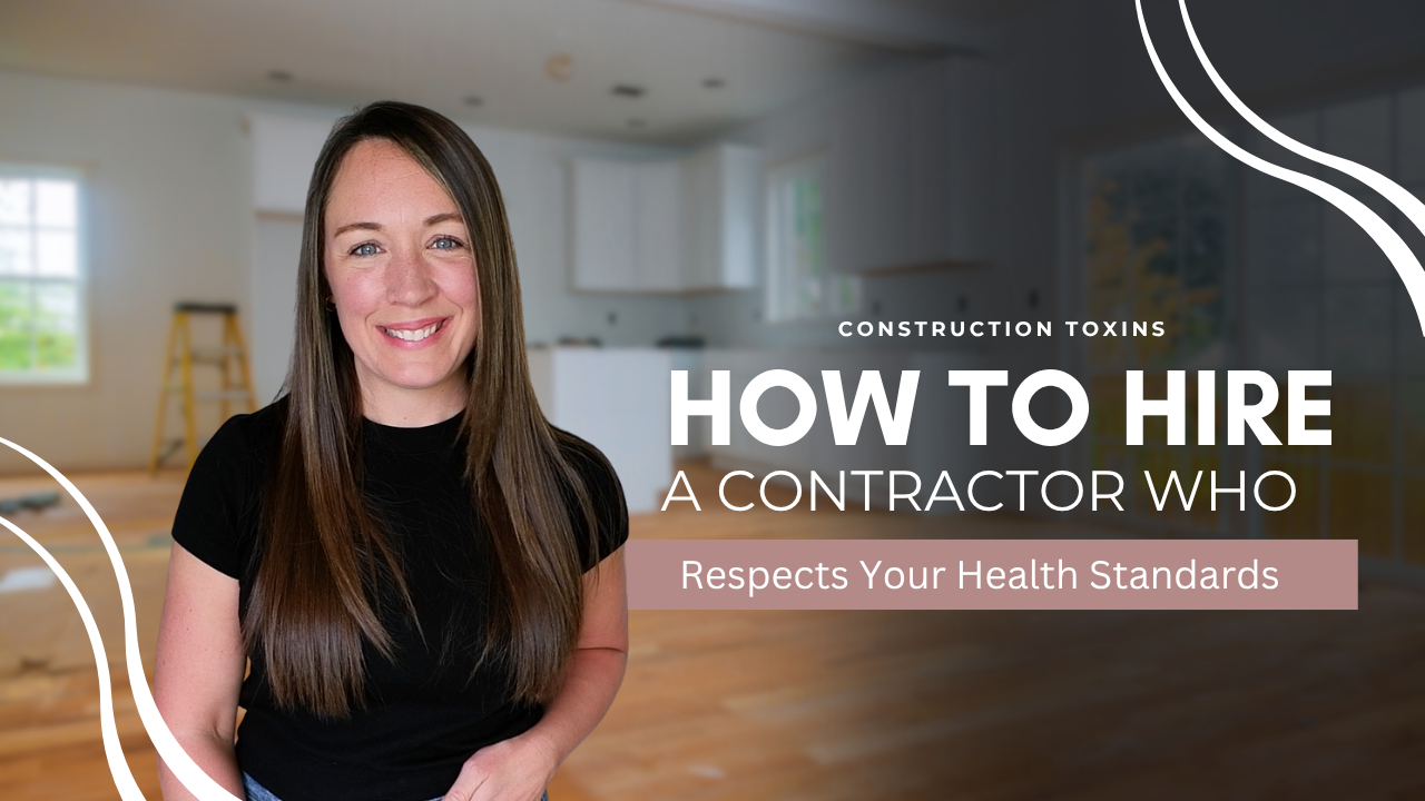 Read more about the article How to Hire a Contractor Who Cares About Toxins