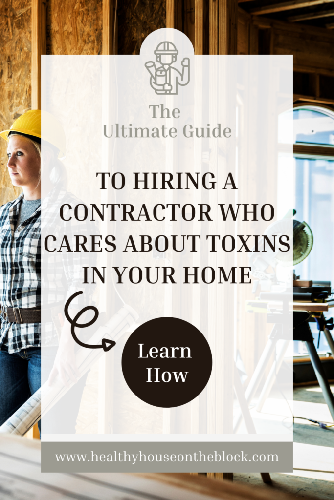 How to hire a healthy contractor and get a list of toxin free materials for them to use on your next home project