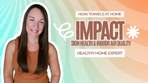 Read more about the article The Building Biology Guide to Low Toxin Bath Towels: What to Avoid and Why
