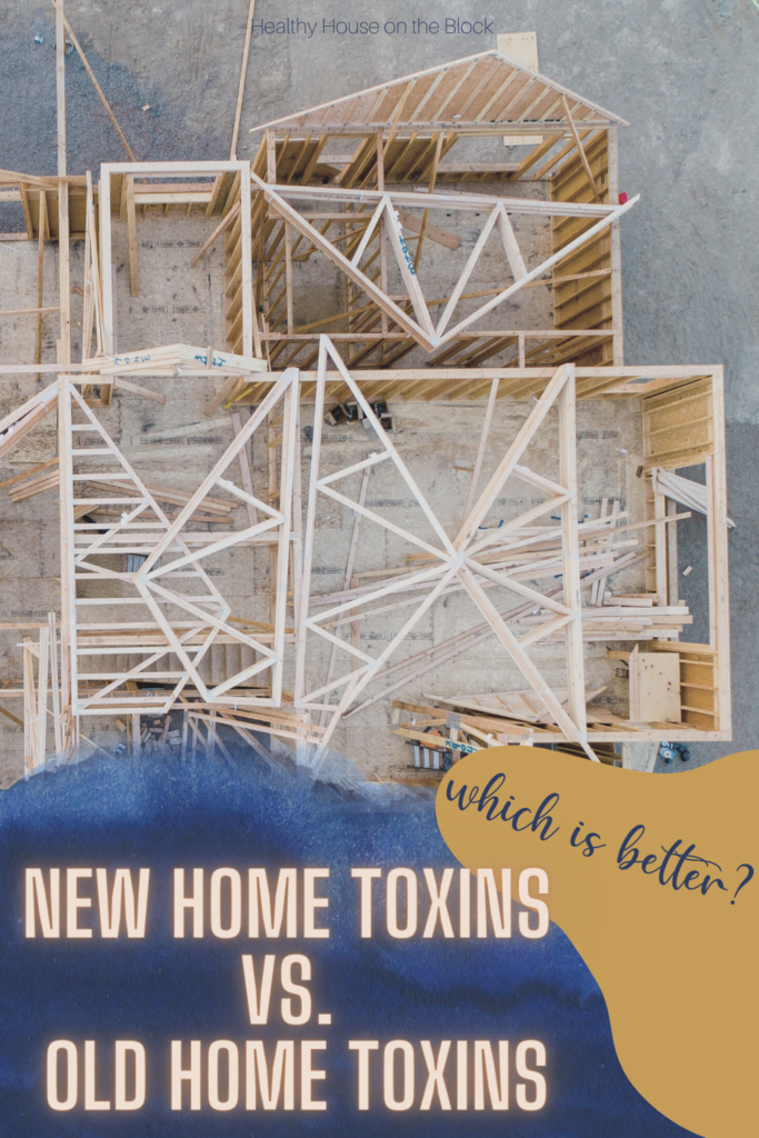 toxins are different in old homes and new homes - here's which one is worse for your health