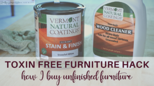 Read more about the article Toxin Free Furniture Hack: Unfinished Furniture + Vermont Natural Coating