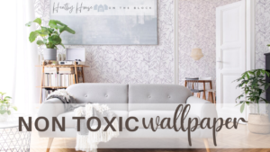 Read more about the article Non-Toxic Wallpaper