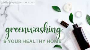 Read more about the article Greenwashing & Your Healthy Home