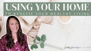 Read more about the article <strong>Using Your Home to Benefit Your Healthy Living</strong>