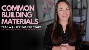 Read more about the article 5 Common Building Materials That Off Gas for Years (and What to Use Instead)