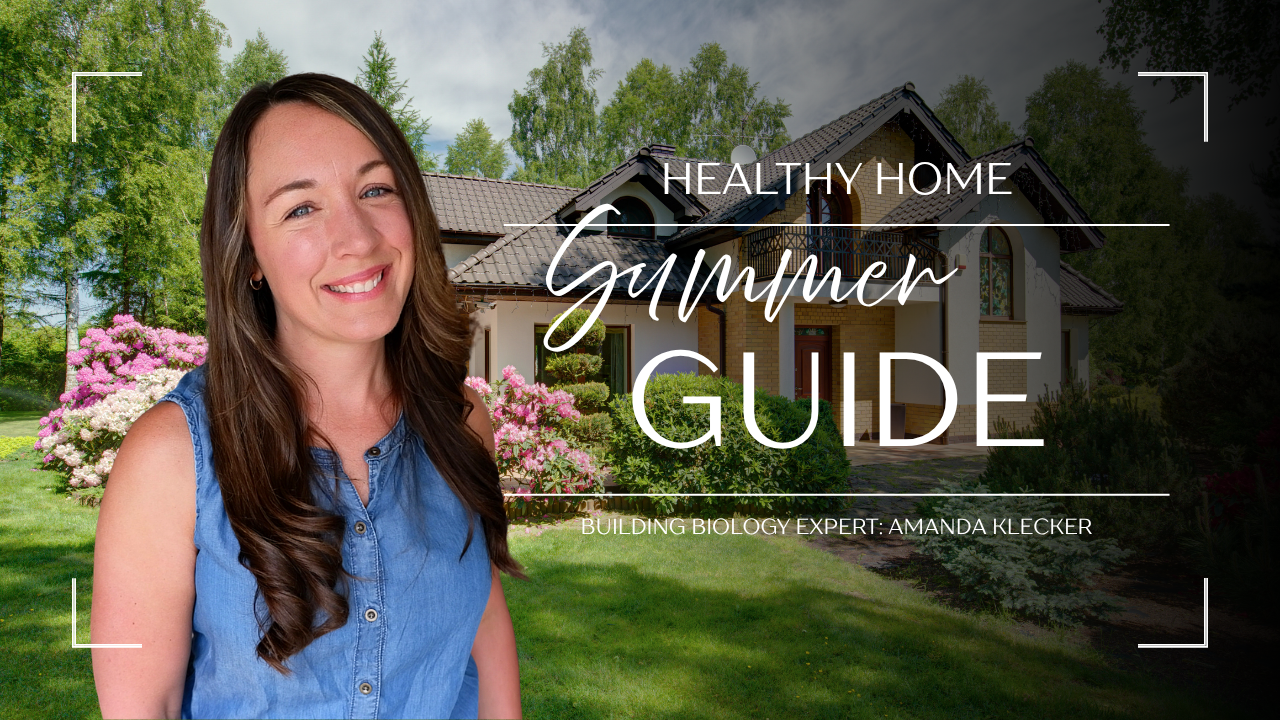 Read more about the article The Ultimate Summer Checklist for a Healthy House: A Building Biology Guide