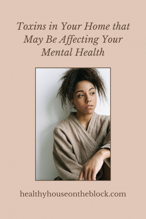 Exposure to toxins inside your home on a constant basis can play a role in mental health complications, where a healthy house supports your health and wellness (3)