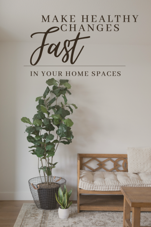 How to make healthy changes fast in your healthy home space and create a non toxic home