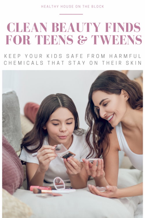 clean beauty finds for teens and tweens that will keep your kids safe from harmful chemicals