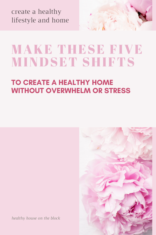 five mindset shifts you can easily make to create a healthy home with out any added stress or overhwhelm