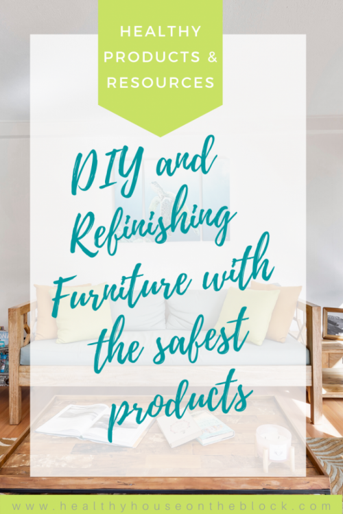 healthy resource and healthy product guide to refinishing furniture