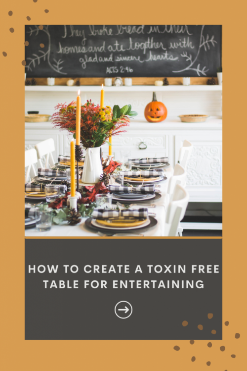 how to create a toxin free table for entertaining without added stress