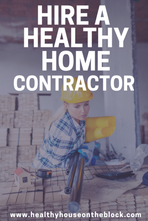 how to hire a healthy contractor and reduce toxins in your home during a project or renovation