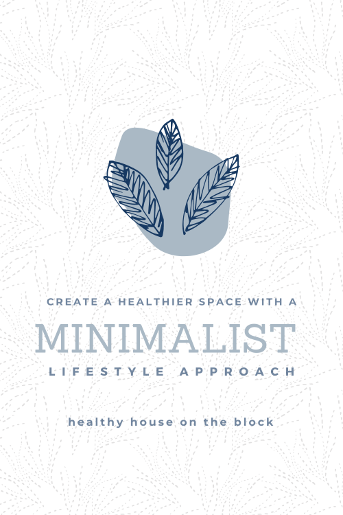using minimalist ideas to create a less toxic home space