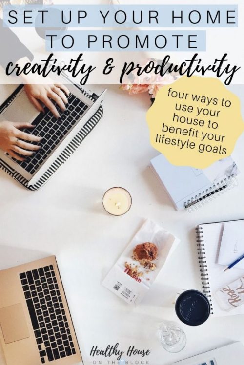 how to use your home to promote creativity and productivity