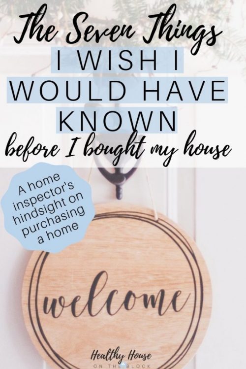 i wish i would have known and I'm telling you to know before you buy a house