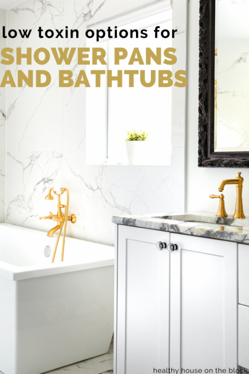 low toxin and toxin free options for your shower pan and bathtub during a bathroom remodel