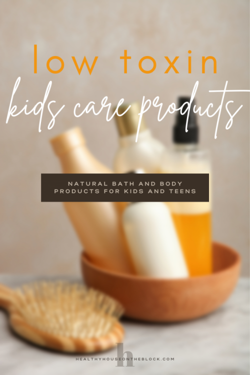 low toxin kids beauty and bath products to keep toxins out of your home