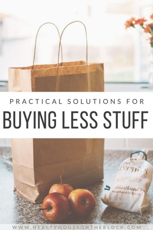 practical solutions for buying less stuff and how your home will be healthier because of it