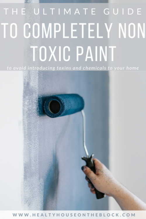 The Guide to Finding Truly Non Toxic Paint 2020 - Healthy House on