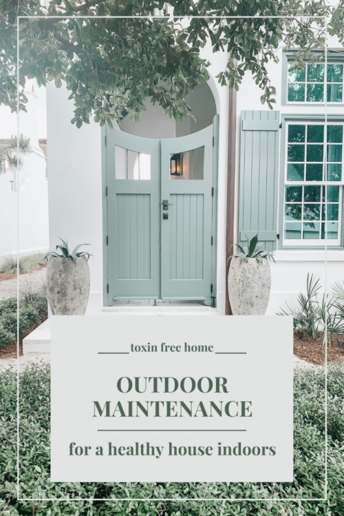 the importance of these outdoor home maintenance items and the toxins inside your home