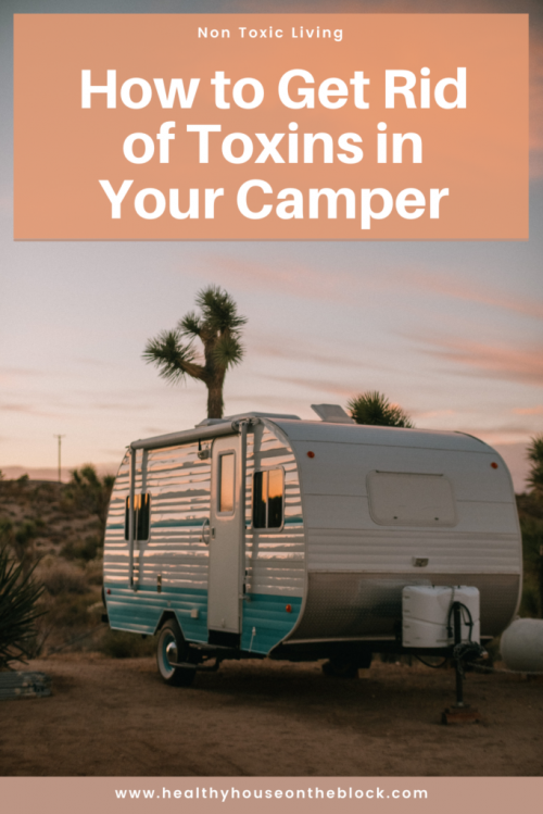 the list of toxins naturally found in campers and how to remove them and replace them with toxin free alternatives