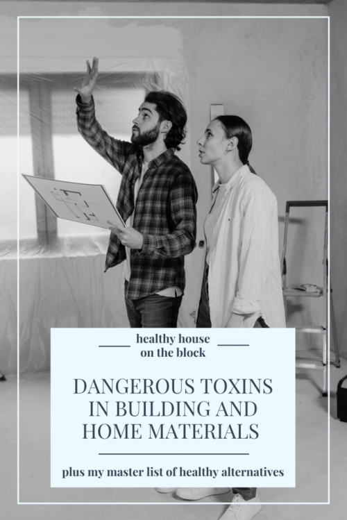 the toxins you need to know about in building materials and home project materials. Plus my master list of healthy alternatives