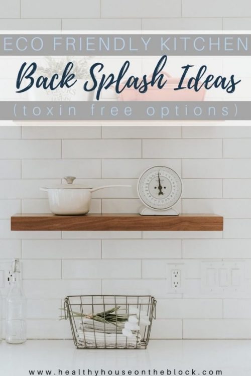 toxin free kitchen back splash ideas