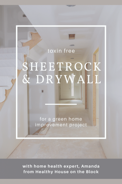 toxin free sheetrock and green drywall options that won't bring toxins into your home