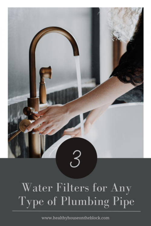 water filters to filter out pipe chemicals and metals in your healthy home