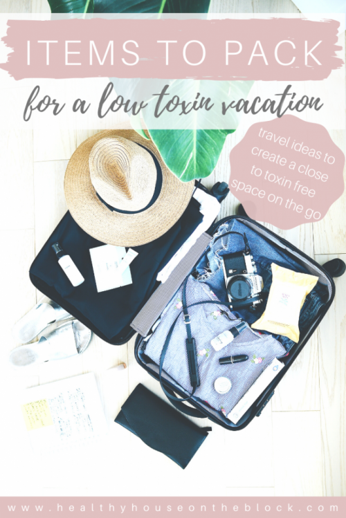 what to pack for a low toxin vacation - plus travel ideas to create an almost toxin free environment on the go